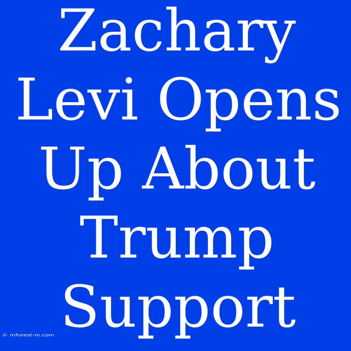 Zachary Levi Opens Up About Trump Support