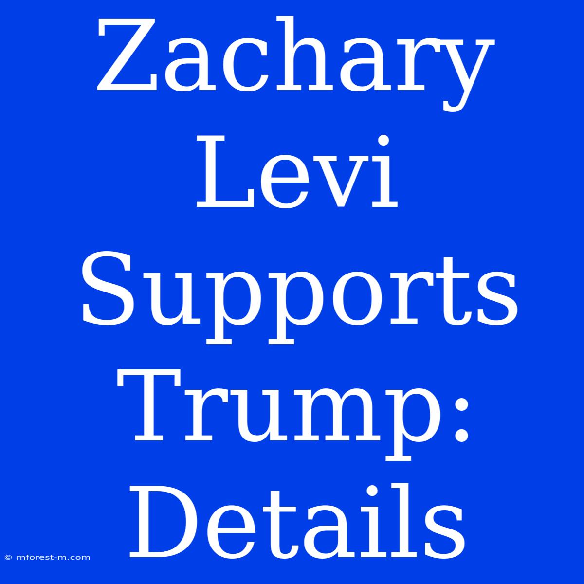 Zachary Levi Supports Trump: Details 