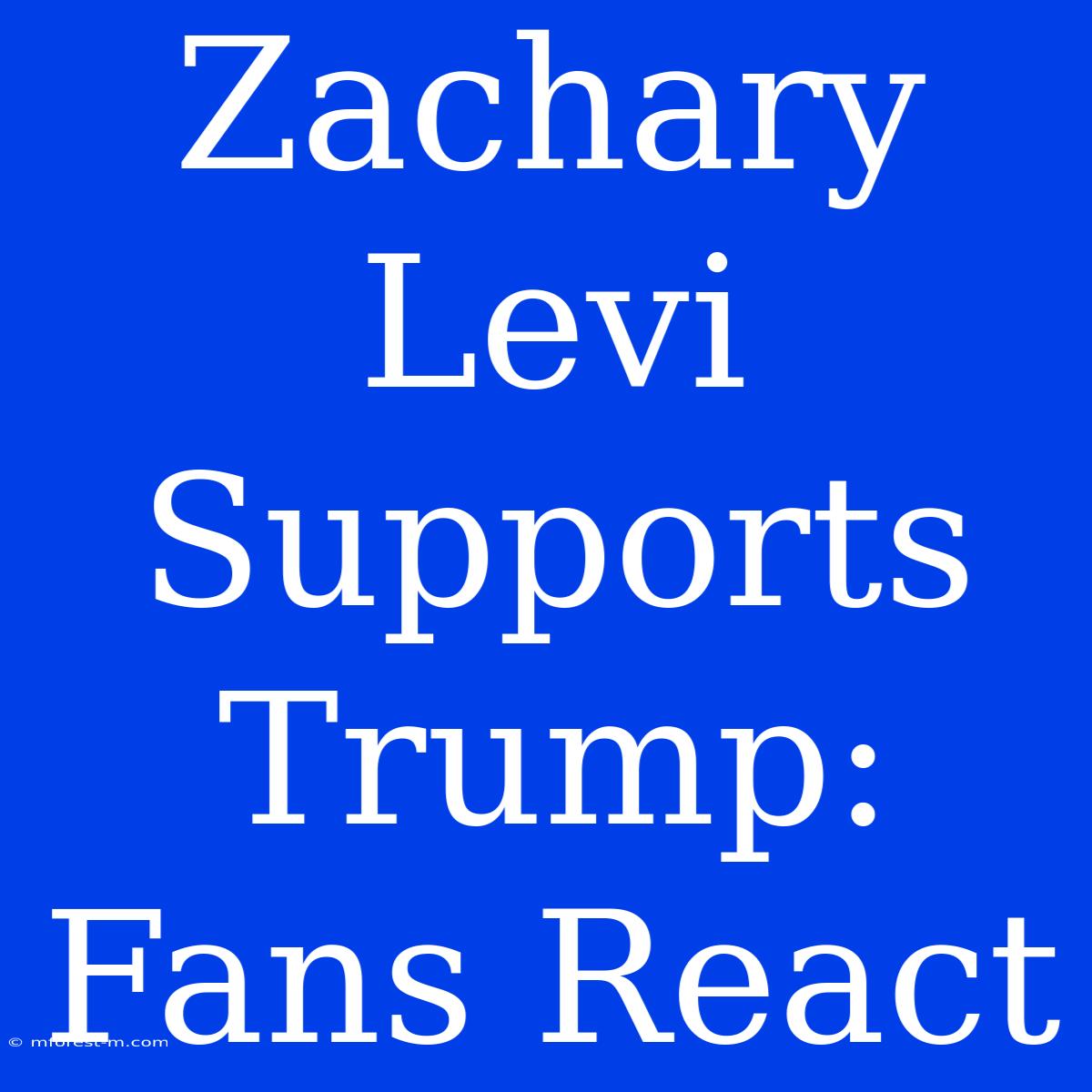 Zachary Levi Supports Trump: Fans React