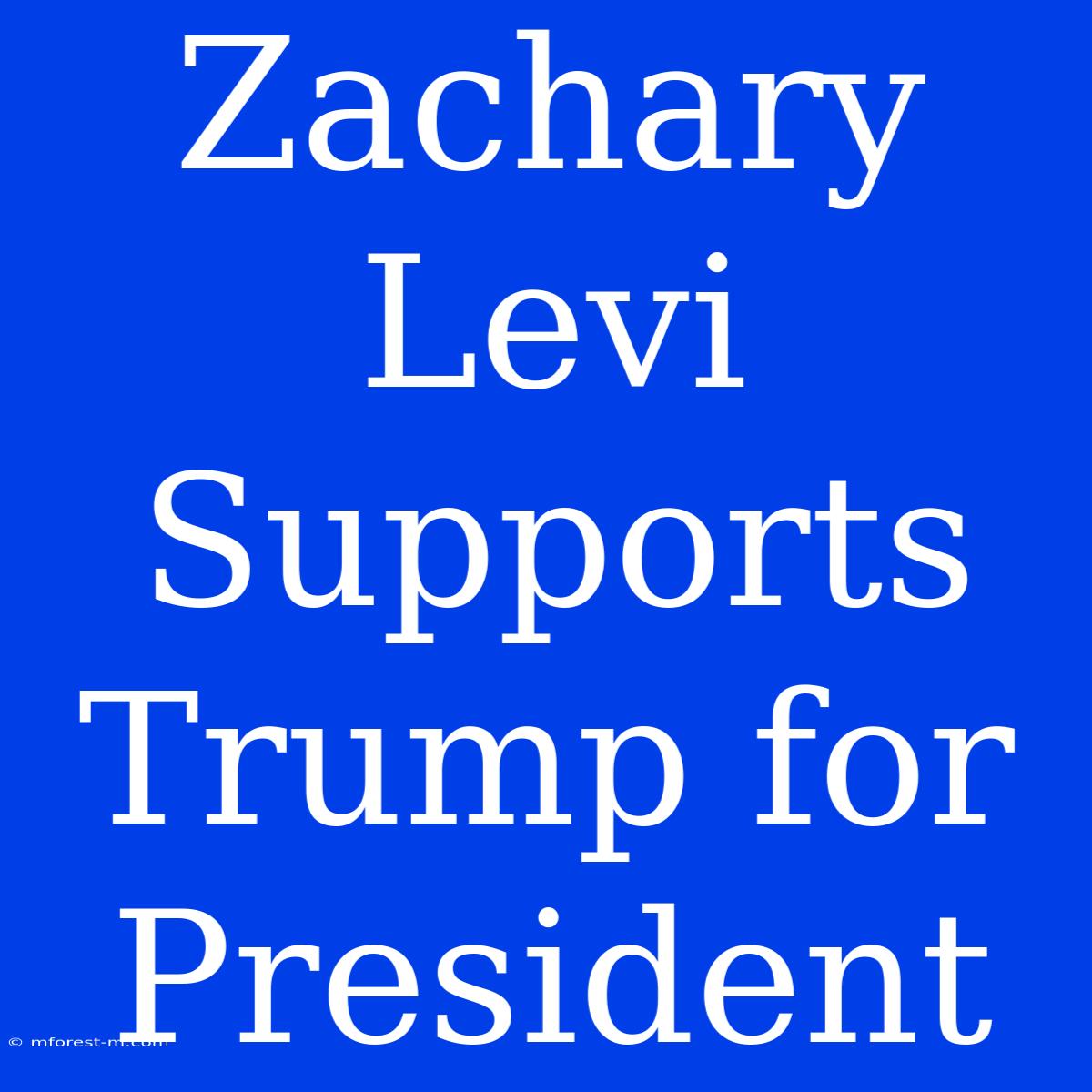 Zachary Levi Supports Trump For President