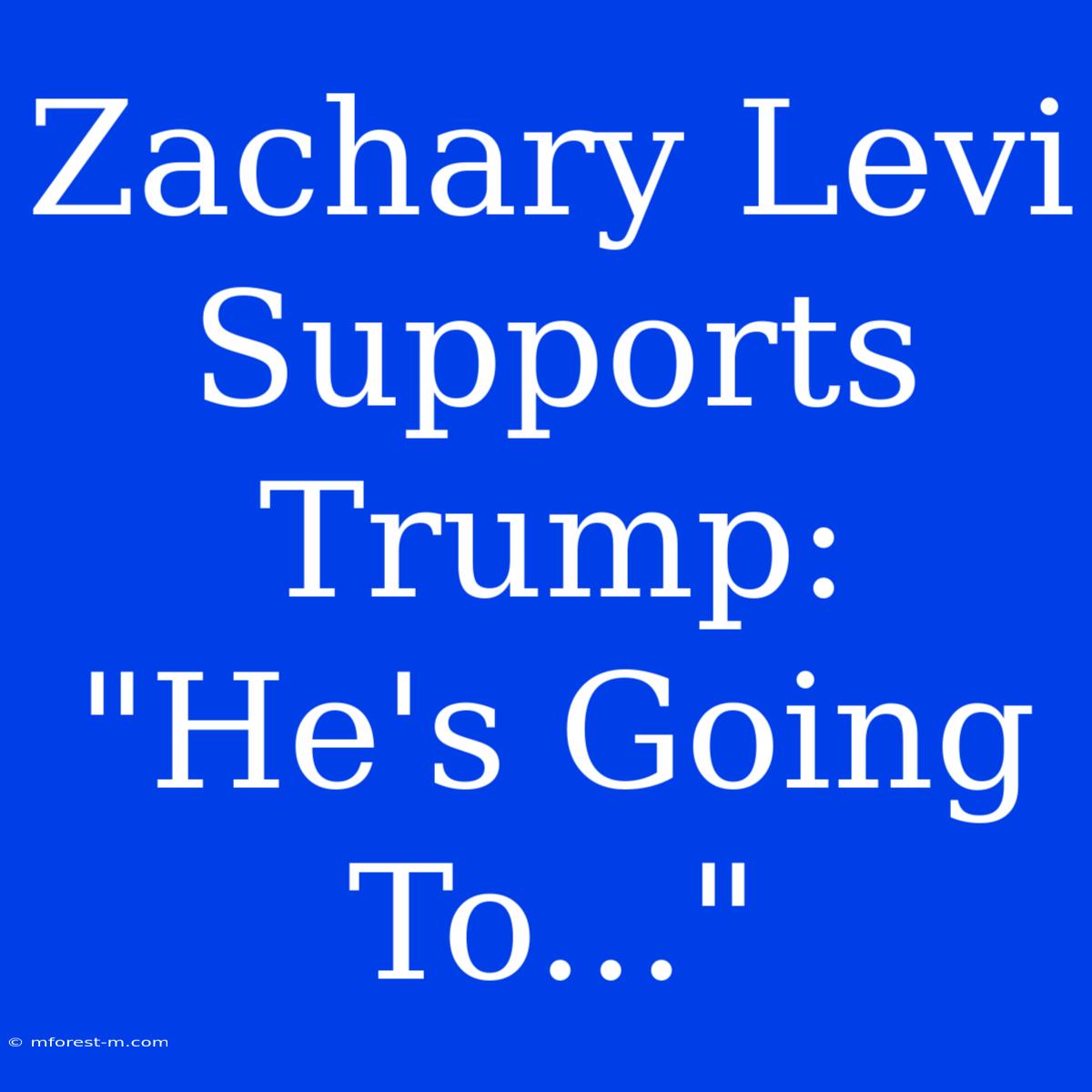 Zachary Levi Supports Trump: 