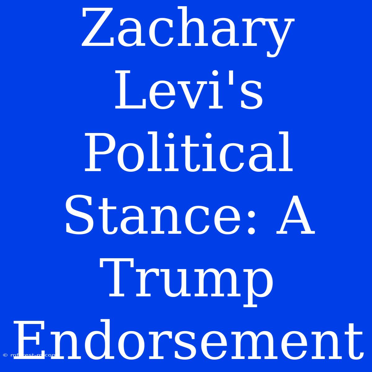 Zachary Levi's Political Stance: A Trump Endorsement