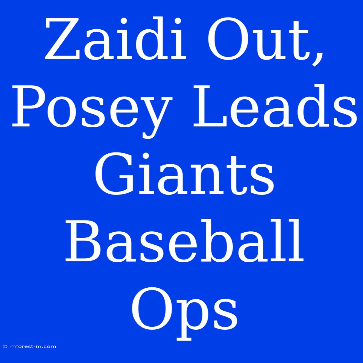 Zaidi Out, Posey Leads Giants Baseball Ops