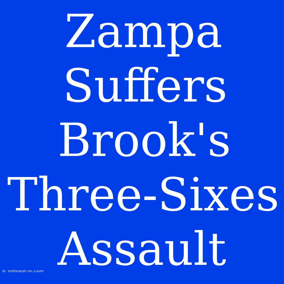 Zampa Suffers Brook's Three-Sixes Assault